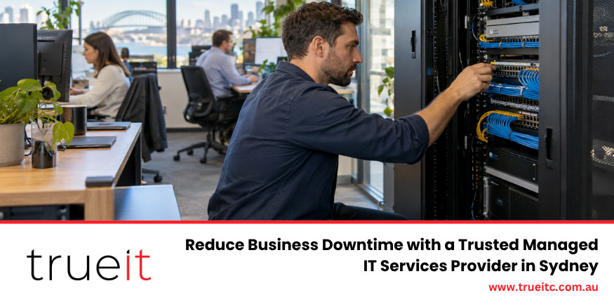 Getting a trusted Managed IT service provider in Sydney, like TrueIt, reduces your business downtime